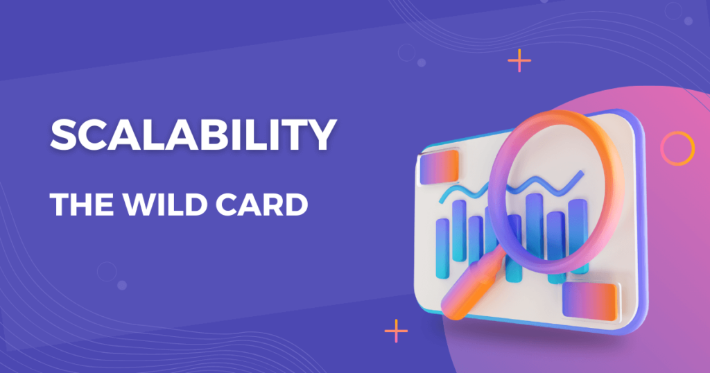 Scalability The Wild Card