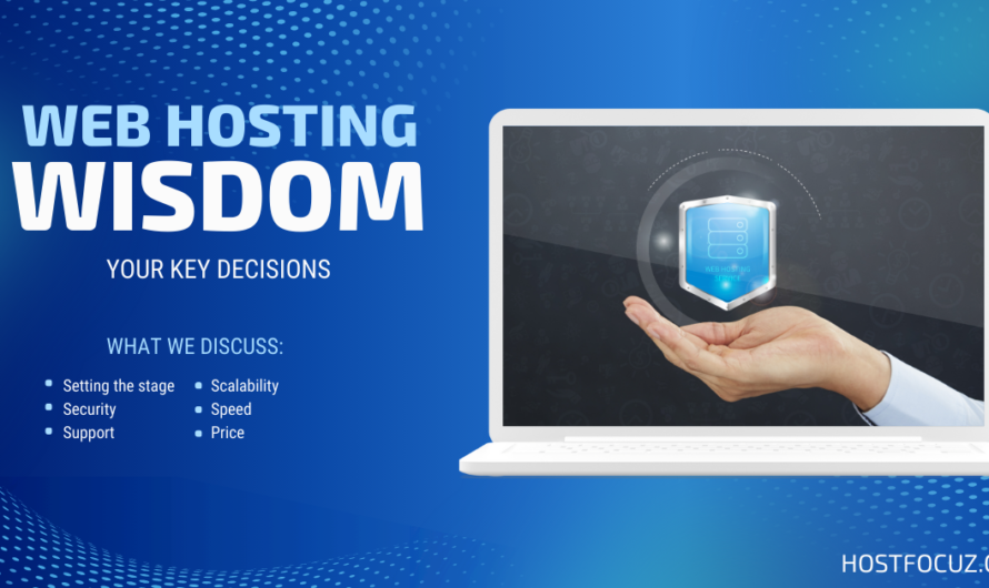 Essential 6 Points of Web Hosting Wisdom: Your Key Decisions