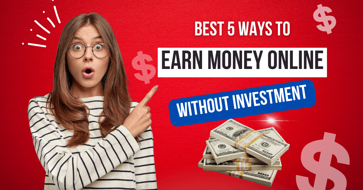 How to Earn Money Online Without Investment in 5 Ways