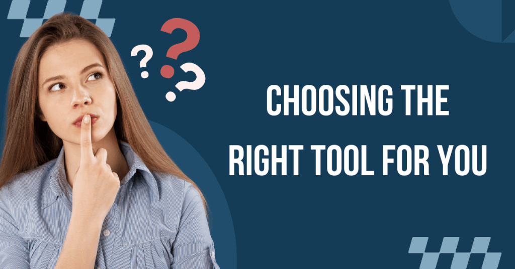 Choosing the Right Tool for You